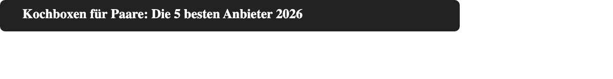 Preisvergleich Kochbox für Paare 2026: Portionspreis aller 5 Anbieter im Überblick