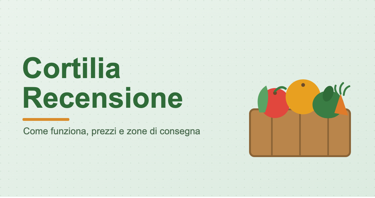 Cortilia recensione: come funziona, prezzi e zone di consegna