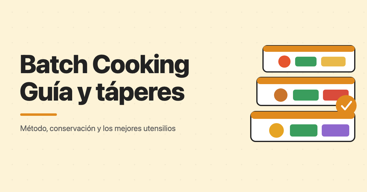Guía de batch cooking y los mejores táperes y utensilios